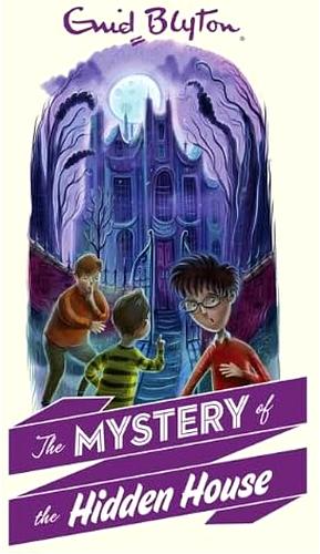 The Mystery of the Hidden House by Enid Blyton