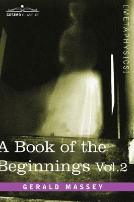 A Book of the Beginnings, Vol.2 by Gerald Massey