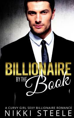Billionaire by the Book: A Steamy Billionaire Romance by Nikki Steele