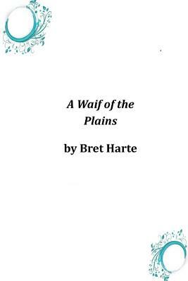 A Waif of the Plains by Bret Harte