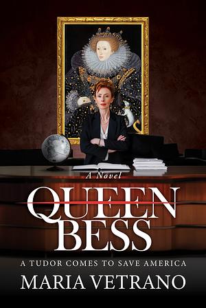 Queen Bess: A Tudor Comes to Save America by Maria Vetrano