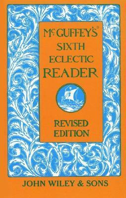McGuffey's Sixth Eclectic Reader by William Holmes McGuffey
