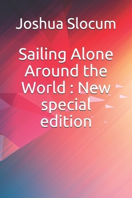 Sailing Alone Around the World: New special edition by Joshua Slocum