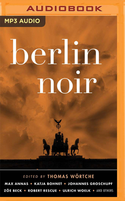 Berlin Noir by Thomas Wortche (Editor)