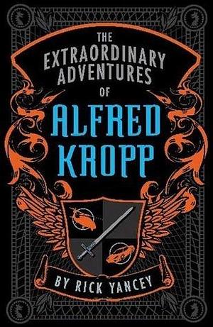 The Extraordinary Adventures of Alfred Kropp by Rick Yancey