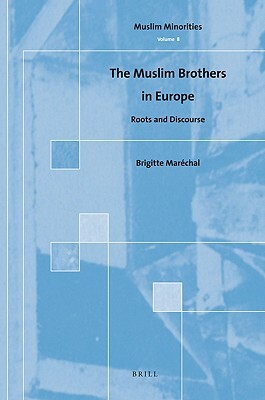 The Muslim Brothers in Europe: Roots and Discourse by Brigitte Maréchal