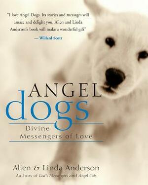 Angel Dogs: Divine Messengers of Love by Linda Anderson, Allen Anderson