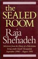 The Sealed Room: Selections from the Diary of a Palestinian Living Under Israeli Occupation September 1990 - August 1991 by Raja Shehadeh