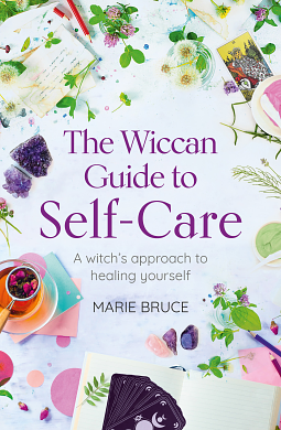 The Wiccan Guide to Self-care: A Witch's Approach to Healing Yourself by Marie Bruce