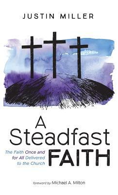 A Steadfast Faith by Justin Miller