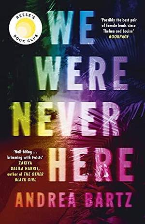 NEW-We Were Never Here by Andrea Bartz, Andrea Bartz