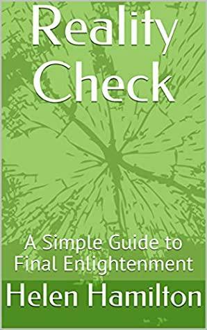 Reality Check: A Simple Guide to Final Enlightenment by Helen Hamilton