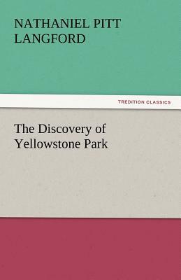 The Discovery of Yellowstone Park by Nathaniel Pitt Langford