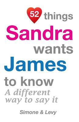 52 Things Sandra Wants James To Know: A Different Way To Say It by Levy, J. L. Leyva, Simone