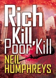 Rich Kill, Poor Kill by Neil Humphreys