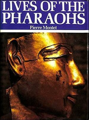 Lives of the Pharaohs by Pierre Montet