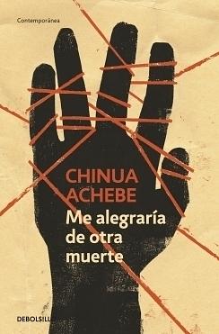Me alegraría de otra muerte by Chinua Achebe