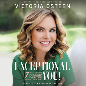 Exceptional You!: 7 Ways to Live Encouraged, Empowered, and Intentional by 