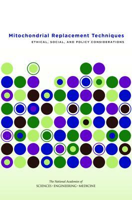 Mitochondrial Replacement Techniques: Ethical, Social, and Policy Considerations by Institute of Medicine, National Academies of Sciences Engineeri, Board on Health Sciences Policy