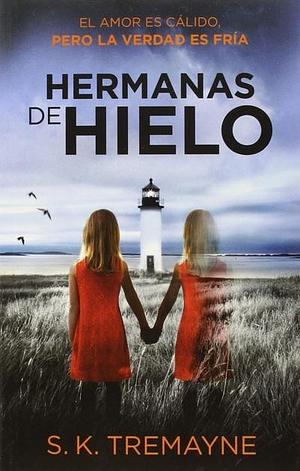 Hermanas de hielo by S.K. Tremayne, S.K. Tremayne