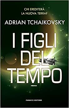 I figli del tempo by Adrian Tchaikovsky