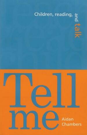 Tell Me: Children, Reading, and Talk by Aidan Chambers