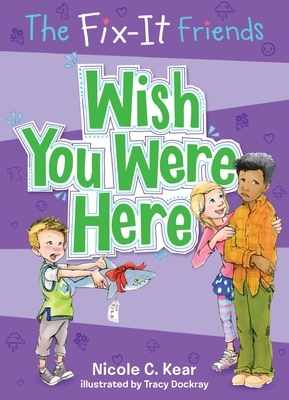 The Fix-It Friends: Wish You Were Here by Nicole C. Kear