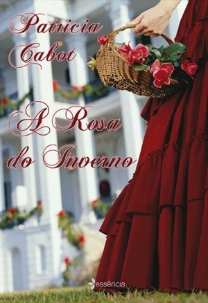 A Rosa do Inverno by Patricia Cabot