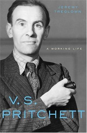 V.S. Pritchett: A Working Life by Jeremy Treglown, Jeremy Treglown