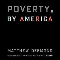 Poverty. by America by Matthew Desmond, Dion Graham