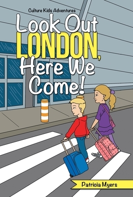 Look out London, Here We Come!: Culture Kids Adventures by Patricia Myers