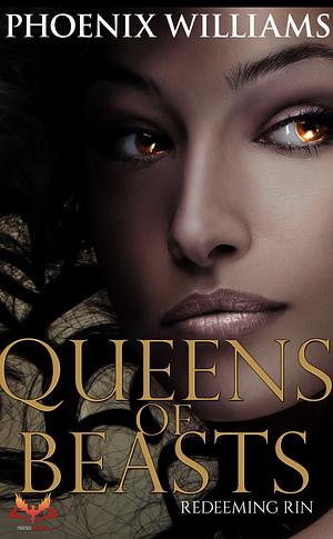 Queens of Beasts: Redeeming Rin by Phoenix Williams