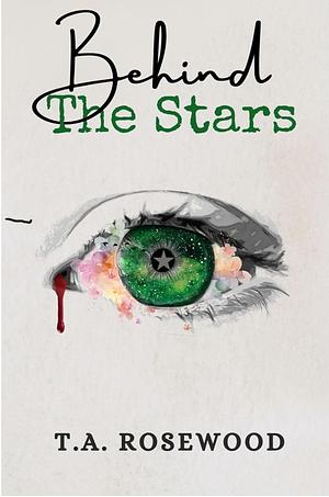 Behind The Stars by T. A. Rosewood