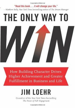 The Only Way to Win by Jim Loehr