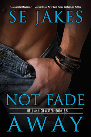 Not Fade Away by S.E. Jakes