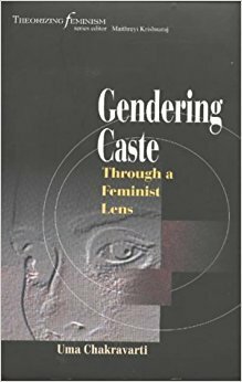 Gendering Caste through a Feminist Lens by Uma Chakravarti