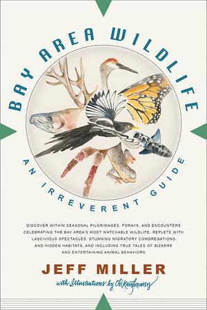 Bay Area Wildlife: An Irreverent Guide by Jeff Miller