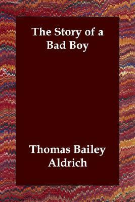 The Story of a Bad Boy by Thomas Bailey Aldrich