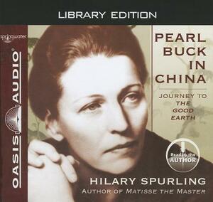 Pearl Buck in China (Library Edition): Journey to the Good Earth by Hilary Spurling