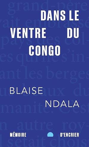 Dans le ventre du Congo by Blaise Ndala