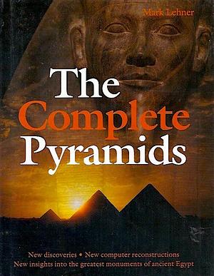 The Complete Pyramids by Mark Lehner, Mark Lehner