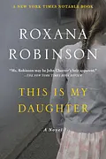 This Is My Daughter by Roxana Robinson