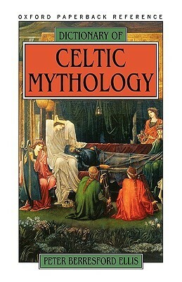 Dictionary of Celtic Mythology by Peter Berresford Ellis