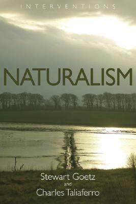 Naturalism by Stewart Goetz, Charles Taliaferro