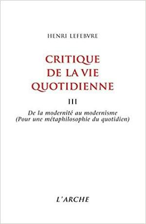 Critique de la vie quotidienne 3: De la modernité au modernisme by Henri Lefebvre