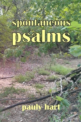 Spontaneous Psalms by Pauly Hart