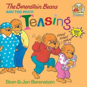 The Berenstain Bears and Too Much Teasing by Stan Berenstain, Jan Berenstain