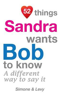 52 Things Sandra Wants Bob To Know: A Different Way To Say It by Levy, J. L. Leyva, Simone