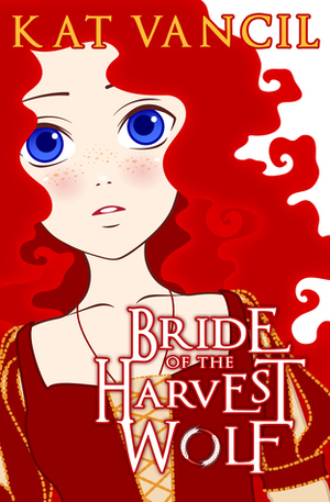 Bride of the Harvest Wolf: Episode One by Alicia Kat Vancil, Kat Vancil