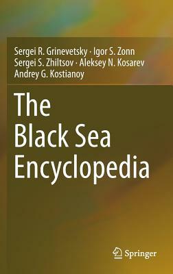 The Black Sea Encyclopedia by Sergei S. Zhiltsov, Sergei R. Grinevetsky, Igor S. Zonn